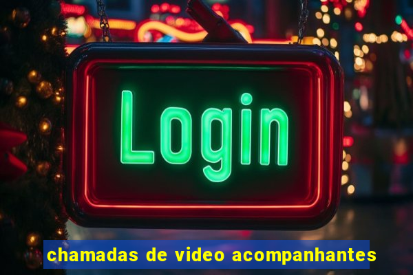 chamadas de video acompanhantes